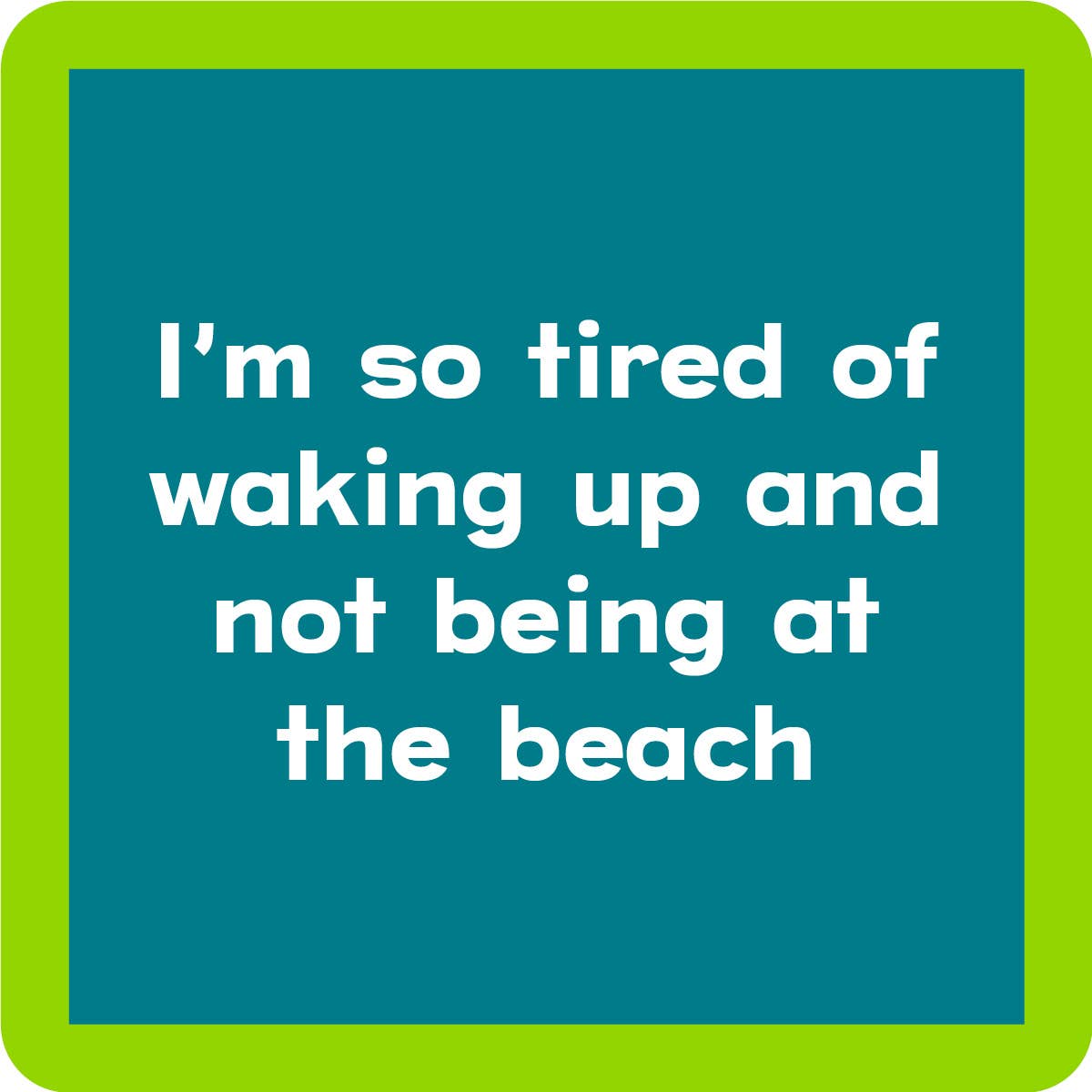 Drinks on Me - COASTER: BEACH Waking up
