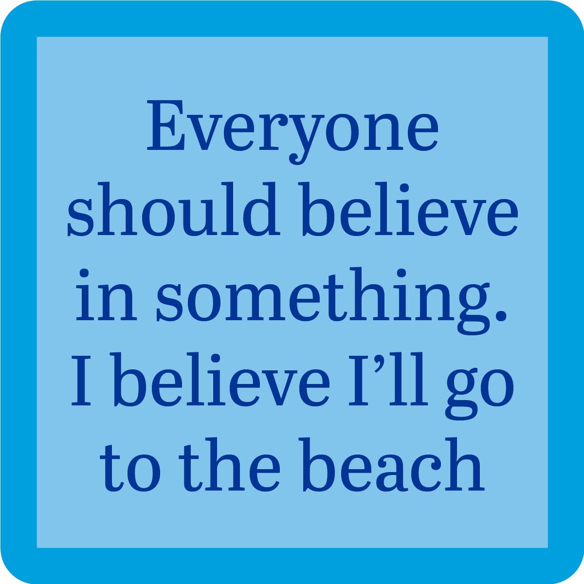 Drinks on Me - COASTER:BEACH Believe in Something