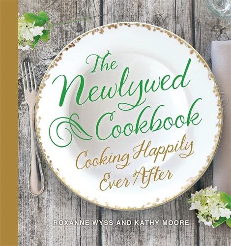 The Newlywed Cookbook by Roxanne Wyss and Kathy Moore