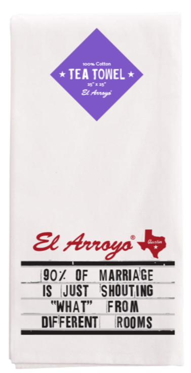 El Arroyo - Tea Towel - 90% Of Marriage