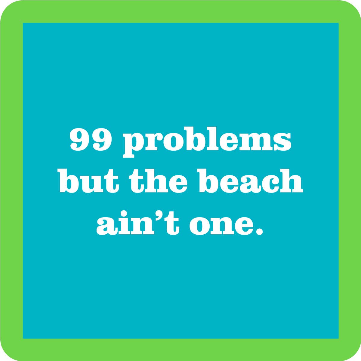 Drinks on Me - COASTER: 99 Problems